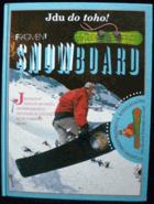 Snowboard - jedinečný pohled do světa snowboardingu od úplných začátků až po náročné ...