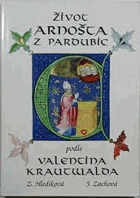 Život Arnošta z Pardubic Arnošt podle Valentina Krautwalda