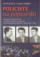 Policisté na popravišti (příslušníci SNB popravení v Československu z politických nebo ...