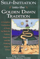 Self-initiation into the Golden Dawn tradition - a complete curriculum of study for both the ...