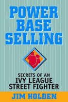 Power Base Selling. Secrets of an Ivy League Street - Jim Holden