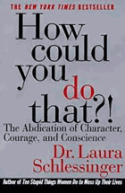 How Could You Do That?! Abdication of Character, Courage, and Conscience