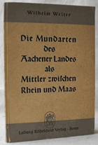 Die Mundarten des Aachener Landes als Mittler zwischen Rhein und Maas. Welter, Wilhelm