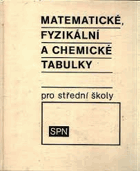 Matematické, fyzikální a chemické tabulky pro střední školy - pomocná kniha pro stud. obory ...