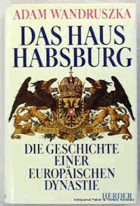 Das Haus Habsburg. Die Geschichte einer europäischen Dynastie