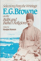 Selections from the writings of E.G. Browne on the Bábí and Bahá'í religions