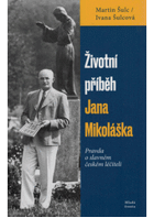 Životni příběh Jana Mikoláška. Pravda o slavném českém léčiteli