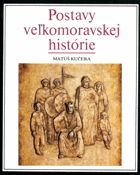 Postavy veľkomoravskej histórie VELKÁ MORAVA