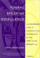 Toward speaking excellence - the Michigan guide to maximizing your performance on the TSE test and ...