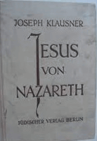 Jesus von Nazareth. Seine Zeit, sein Leben und seine Lehre. Zweite erweiterte Auflage. Klausner, ...