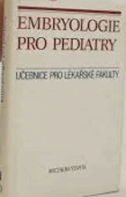 Embryologie pro pediatry - celostátní vysokoškolská učebnice pro lékařské fakulty v ČSSR, ...
