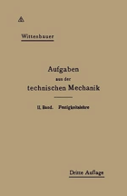 Aufgaben aus der Technischen Mechanik - Ferdinand Wittenbauer.  Verlag-Springer Berlin Heidelberg