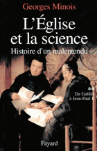 L'Eglise et la science - Histoire d'un malentendu. De Galilée à Jean-Paul II