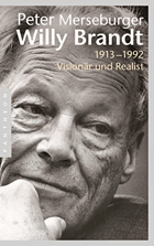 Willy Brandt. 1913–1992. Visionär und Realist