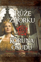Růže z Yorku - Koruna osudu Historický román z období války růží