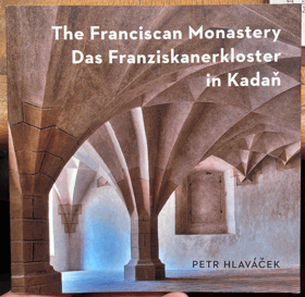 The Franciscan Monastery. Das Franziskanerkloster in Kadaň, Kadaň