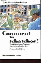 Dictionnaire du français Comment tu tchatches! Dictionnaire du français contemporain des cités ...
