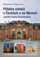 Příběhy zámků v Čechách a na Moravě. Jeviště života šlechtického – Magdalena ...