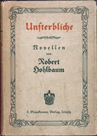Unsterbliche, Hohlbaum, Robert. Leipzig, L. Staackmann Verlag 1939!!!!!