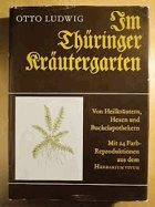 Im Thüringer Kräutergarten. Von Heilkräutern, Hexen und Buckelapothekern. Ludwig, Otto