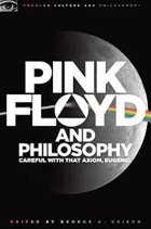 Pink Floyd and philosophy - careful with that axiom, Eugene!