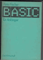 BASIC für Anfänger - Fischer, Peter