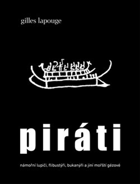 Piráti - námořní lupiči, flibustýři, bukanýři a jiní mořští gézové