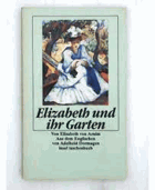 Elizabeth und ihr Garten. Roman - Arnim, Elizabeth von