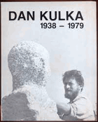 Dan Kulka 1938 - 1979. Skulpturen, Plastiken, Bilder, Zeichnungen, Graphiken, Fotografien