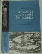 Slovanská minulost Pohanska Katalog výstavy o výsledcích výzkumu Velkomoravského hradiska ...
