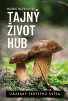 Tajný život hub Houby Mykologie Zázraky skrytého světa