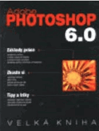 Adobe Photoshop 6.0 - velká kniha