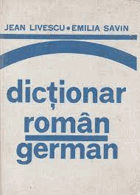 Dictionar roman-german, by Jean und Eimila Savin Livescu