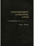 (Post)moderná-postmoderná literatúra a film - Tibor Žilka