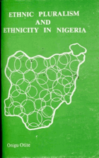 Ethnic pluralism and ethnicity in Nigeria (with comparative materials)