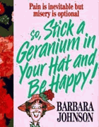 Stick a geranium in your hat and be happy
