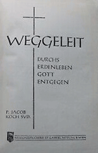 Weggeleit - durchs Erdenleben Gott entgegen