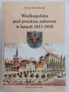 Wielkopolska pod zaborem pruskim w latach 1815-1918