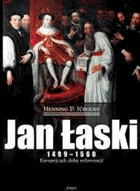 Jan Łaski - 1499 - 1560 ; Europejczyk doby reformacji
