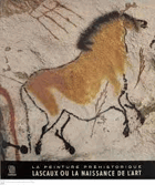La Peinture préhistorique - Lascaux ou La Naissance de l'Art