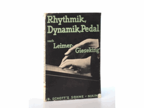 Rhythmik, Dynamik, Pedal und andere Probleme des Klavierspiels nach Leimer - Gieseking