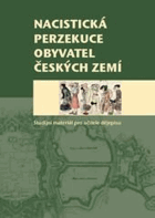 Nacistická perzekuce obyvatel českých zemí - studijní materiál pro učitele dějepisu