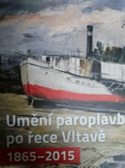 Umění paroplavby po řece Vltavě 1865-2015