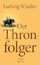 Der Thronfolger. Ein Franz-Ferdinand. Roman