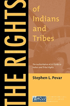 The Rights of Indians and Tribes - The Authoritative ACLU Guide to Indian and Tribal Rights, Third ...