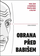 Obrana před Babišem Babiš Pavel Šafr o proměnách českých médií a politiky