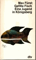 Gefilte Fisch. Eine Jugend in Königsberg.