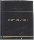 František Josef I - Život, povaha, doba