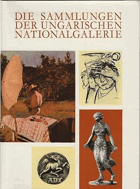 Die Sammlungen der Ungarischen Nationalgalerie. [zsgest. von István Solymár. Aus d. Ungar. von ...