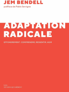 L'adaptation radicale. Effondrement - comprendre, ressentir, agir